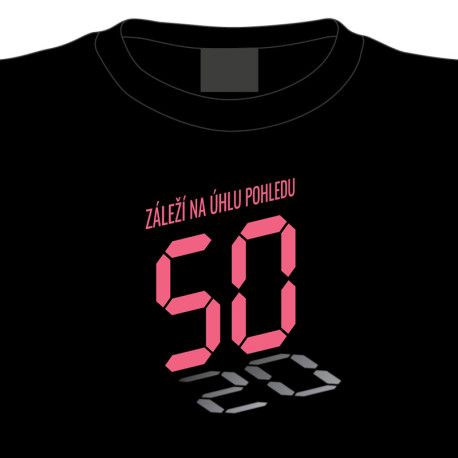 Dámské tričko k 50. narozeninám: Záleží na úhlu pohledu